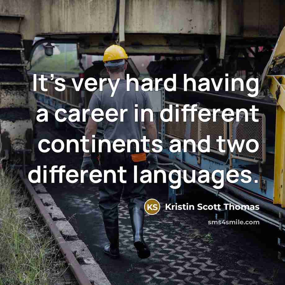 “It's very hard having a career in different continents and…” quote by Kristin Scott Thomas