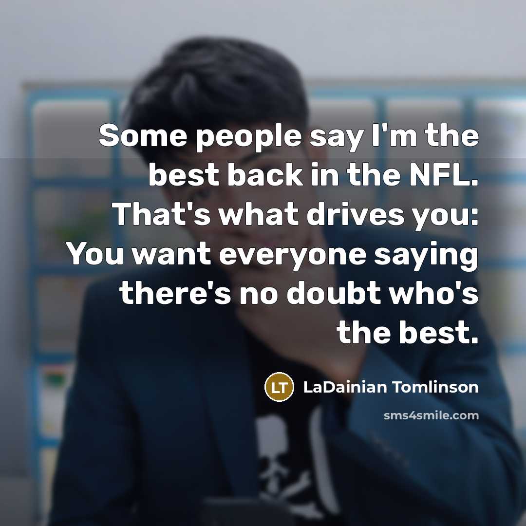 “Some people say I'm the best back in the NFL.…” quote by LaDainian Tomlinson