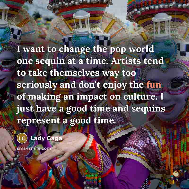 “I want to change the pop world one sequin at…” quote by Lady Gaga