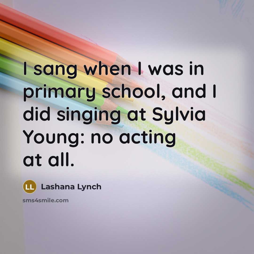 “I sang when I was in primary school, and I…” quote by Lashana Lynch