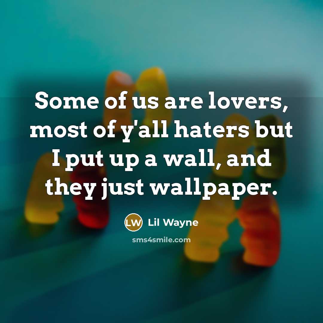 “Some of us are lovers, most of y'all haters but…” quote by Lil Wayne