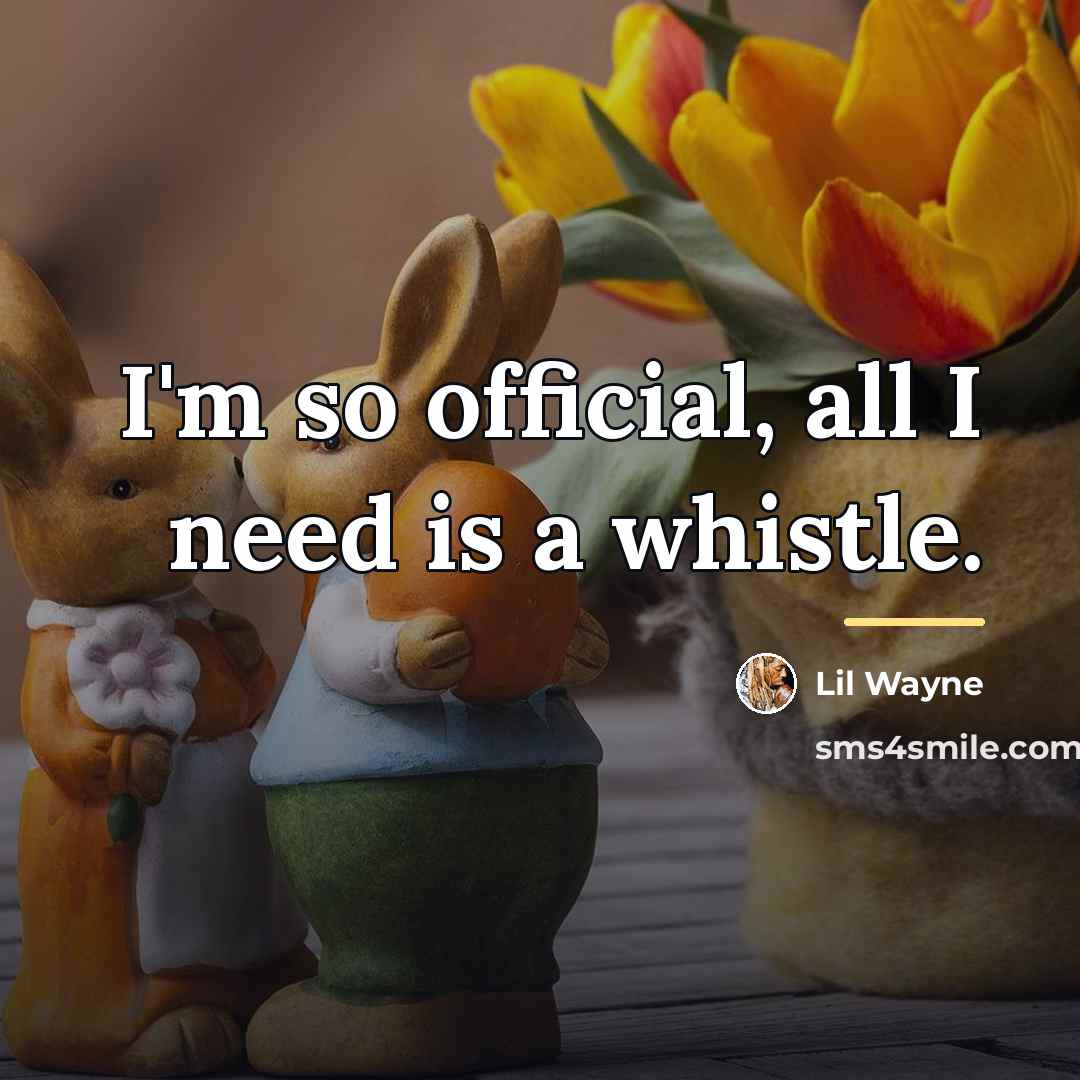“I'm so official, all I need is a whistle.…” quote by Lil Wayne
