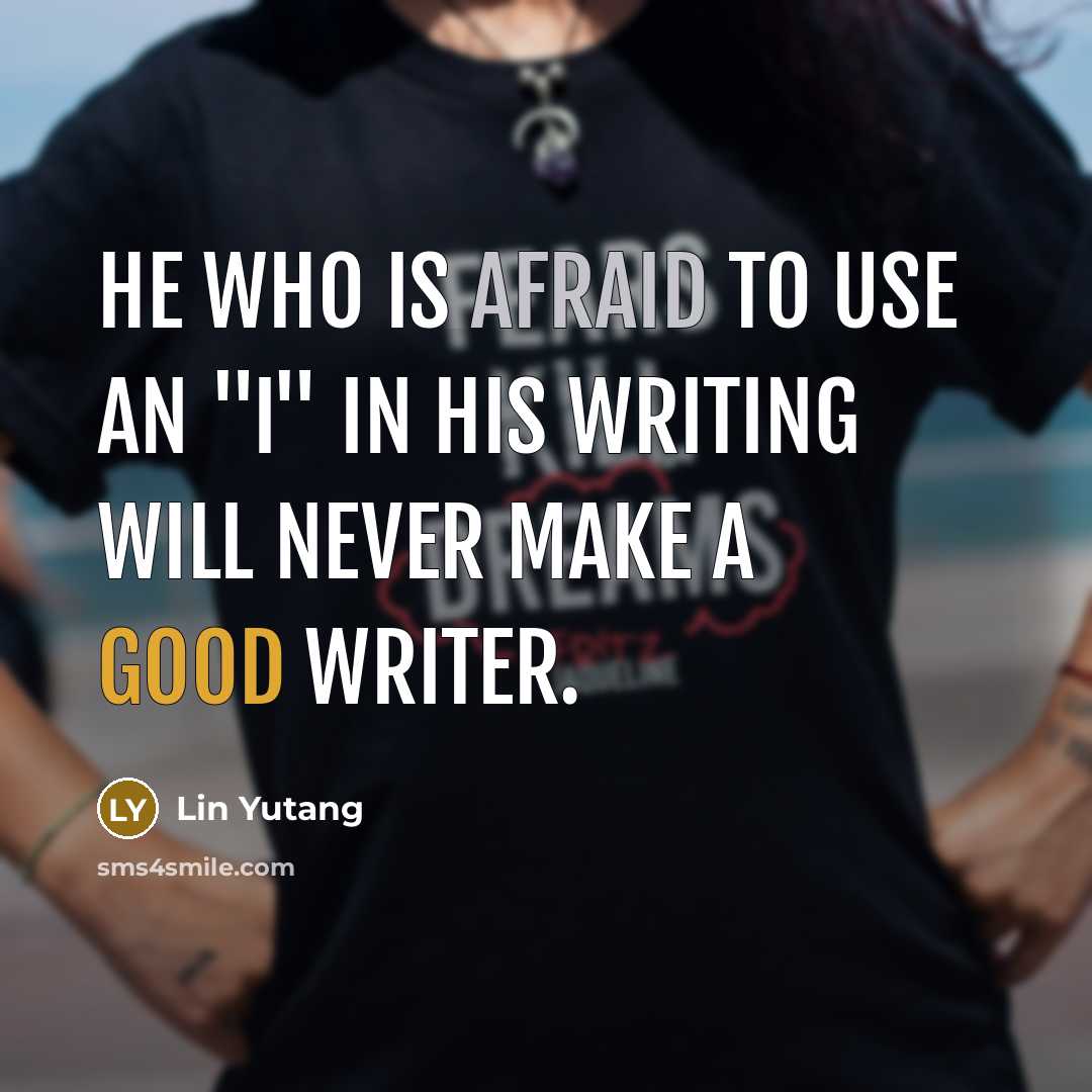 “He who is afraid to use an "I" in his…” quote by Lin Yutang