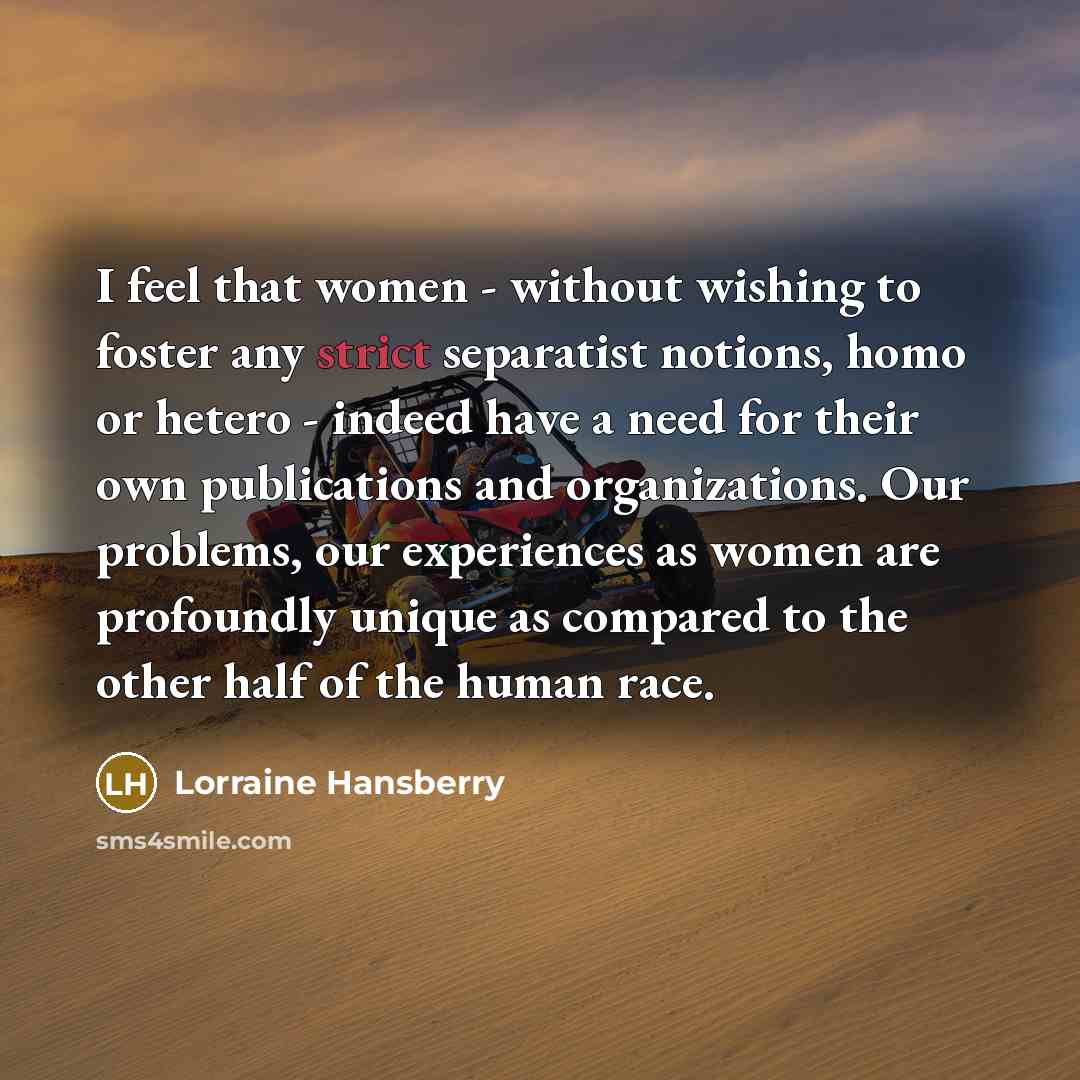 “I feel that women - without wishing to foster any…” quote by Lorraine Hansberry