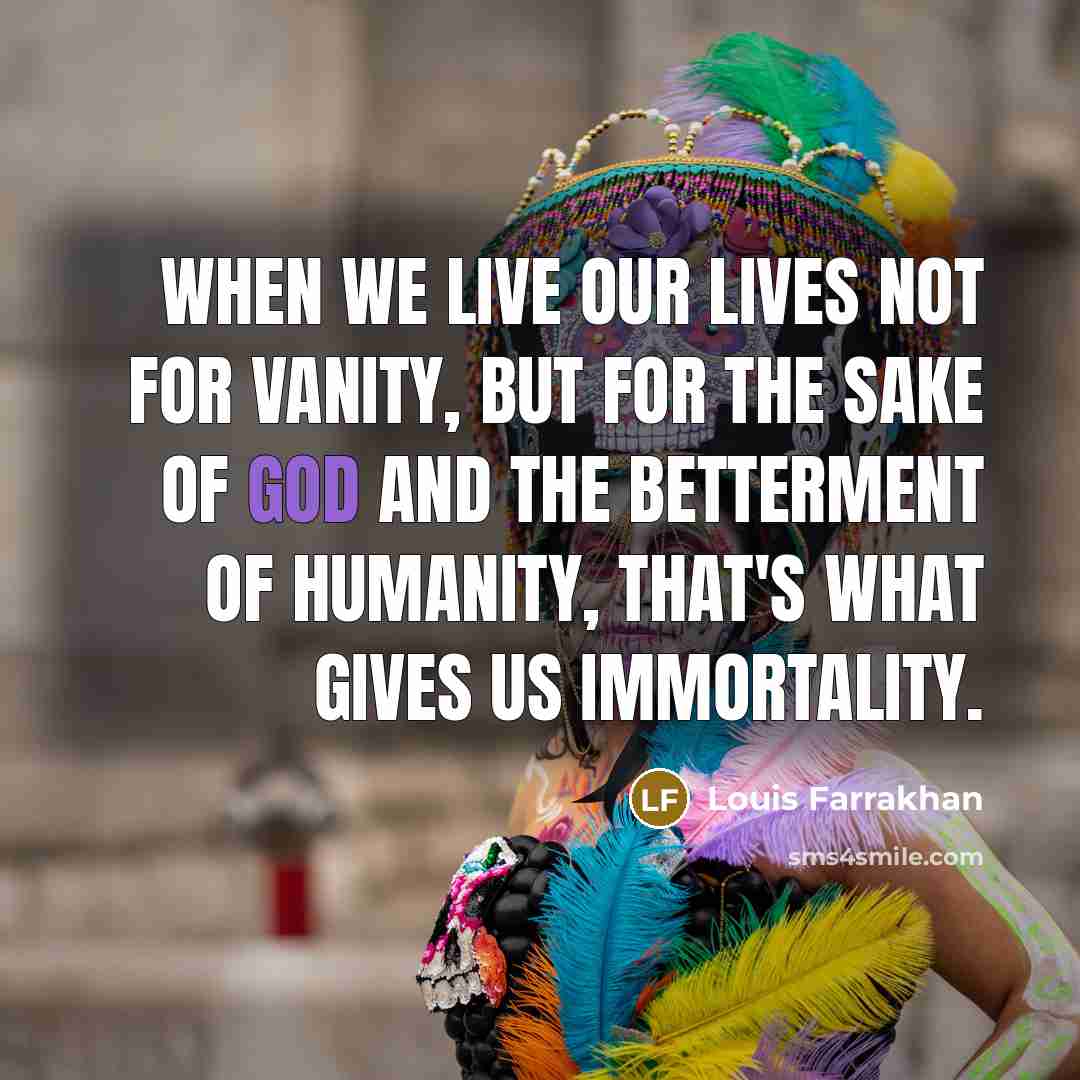 “When we live our lives not for vanity, but for…” quote by Louis Farrakhan
