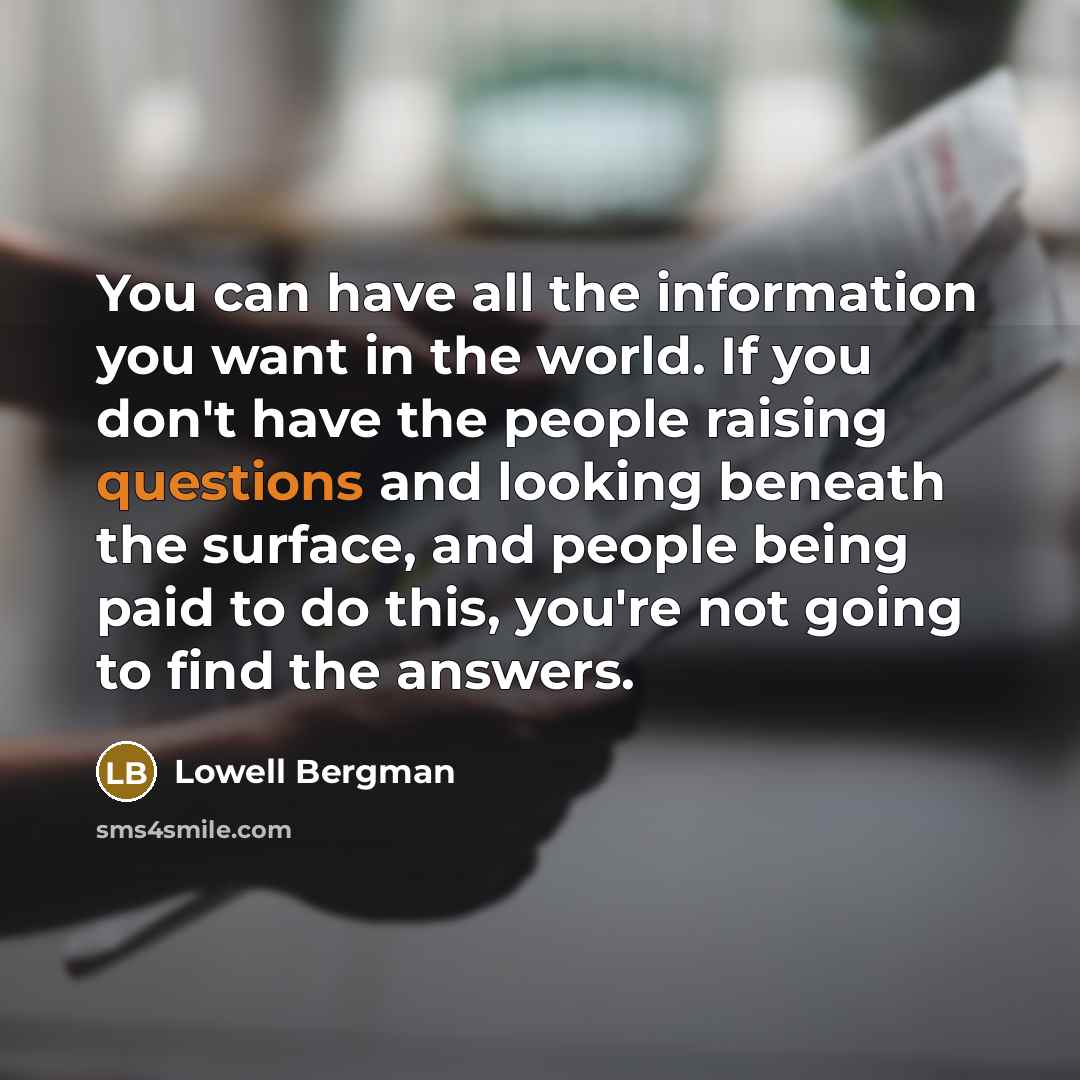 “You can have all the information you want in the…” quote by Lowell Bergman