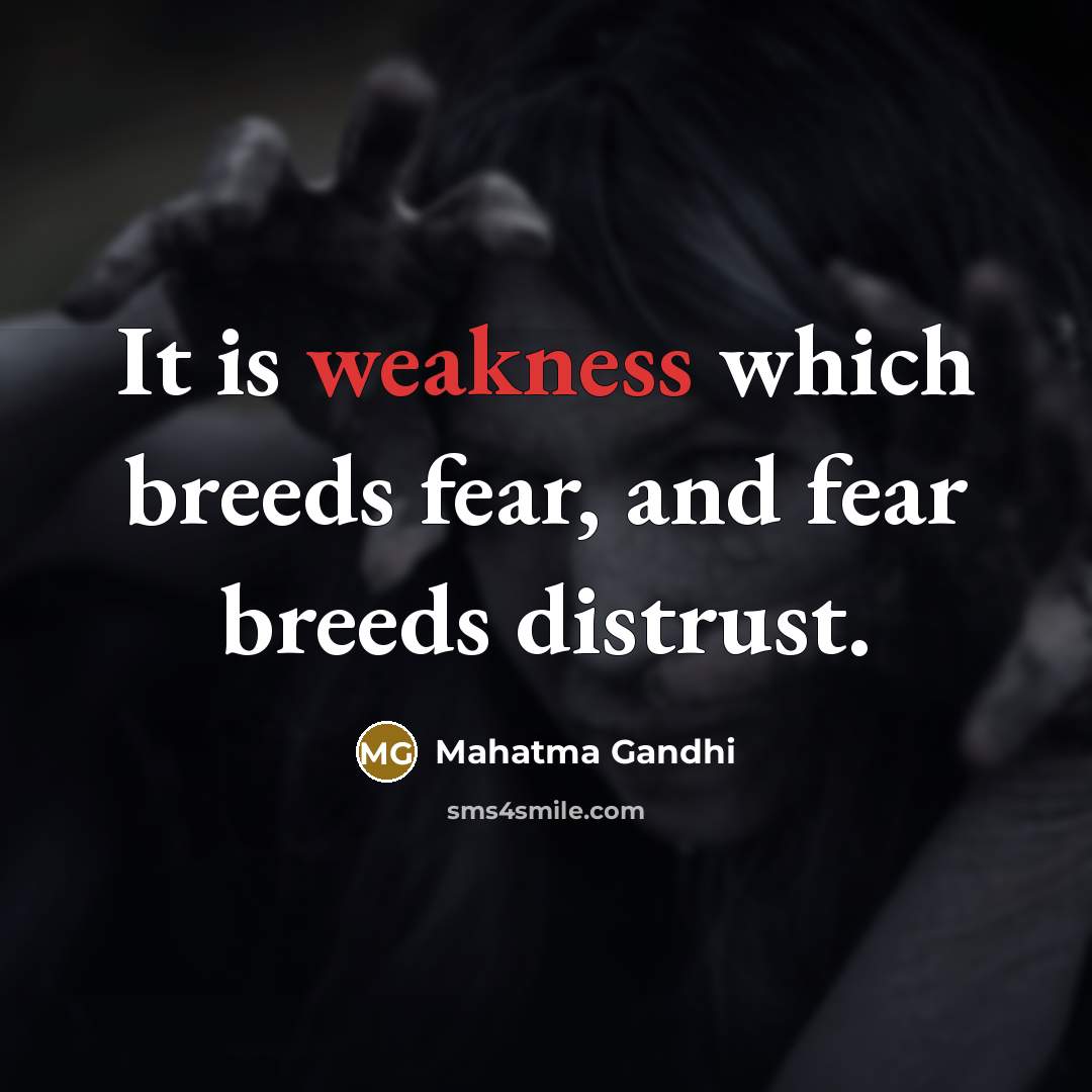 “It is weakness which breeds fear, and fear breeds distrust.…” quote by Mahatma Gandhi