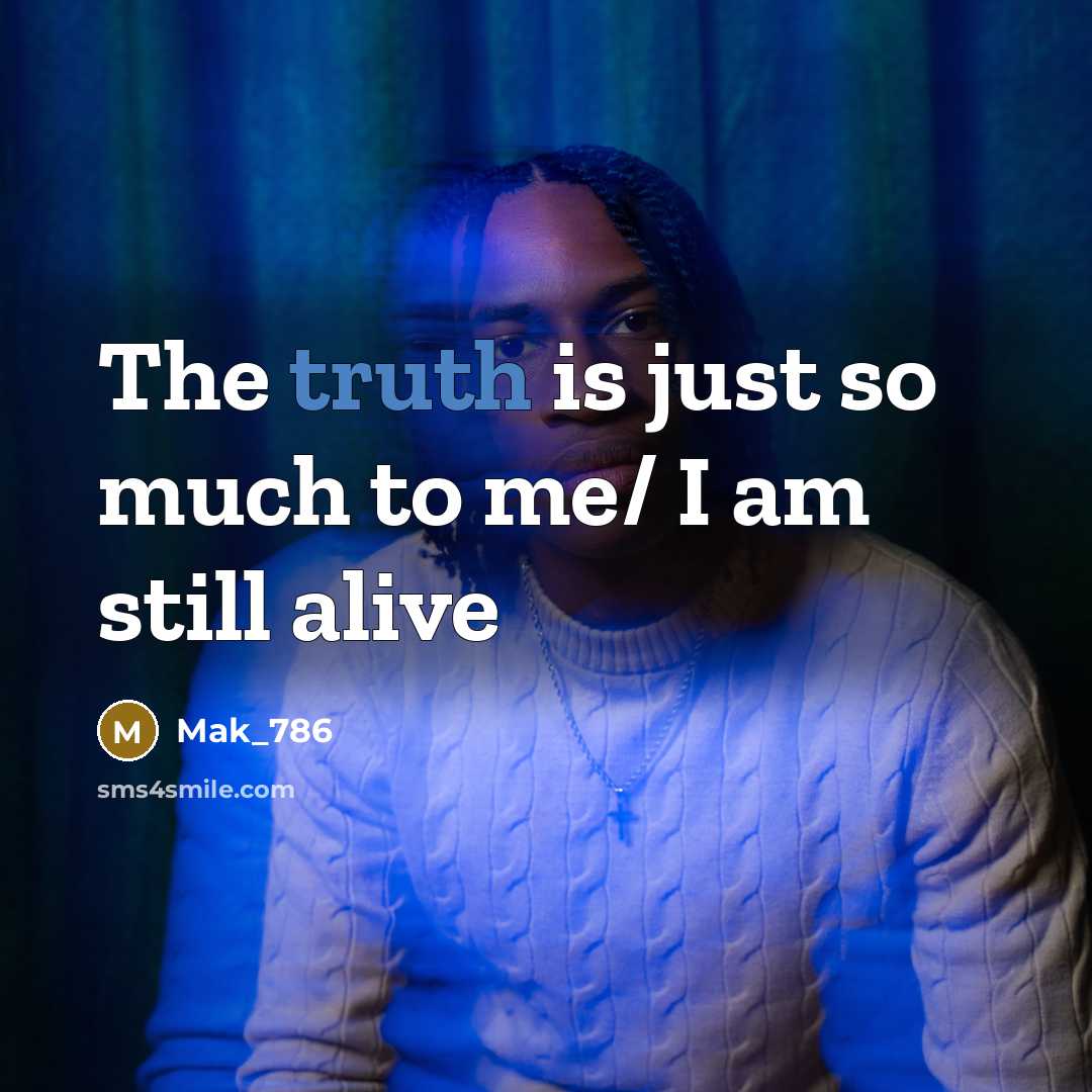 “The truth is just so much to me/ I am…” quote by Mak_786