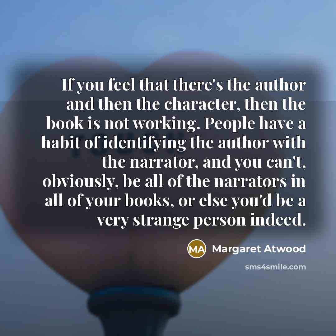 “If you feel that there's the author and then the…” quote by Margaret Atwood