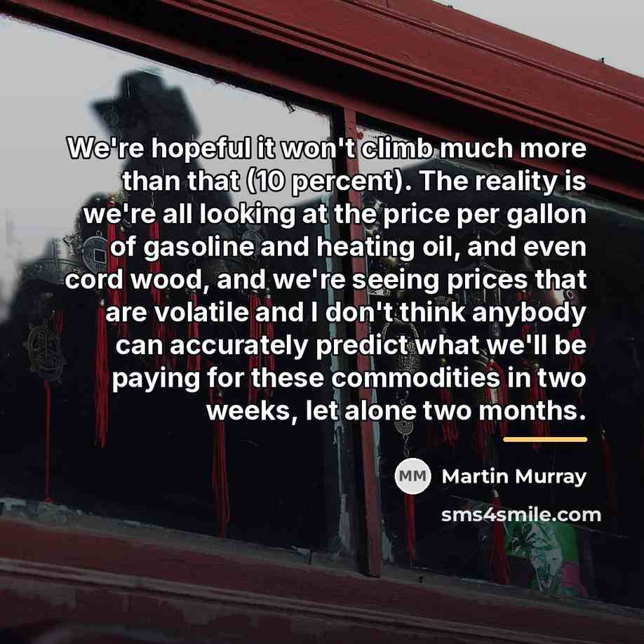 “We're hopeful it won't climb much more than that (10…” quote by Martin Murray