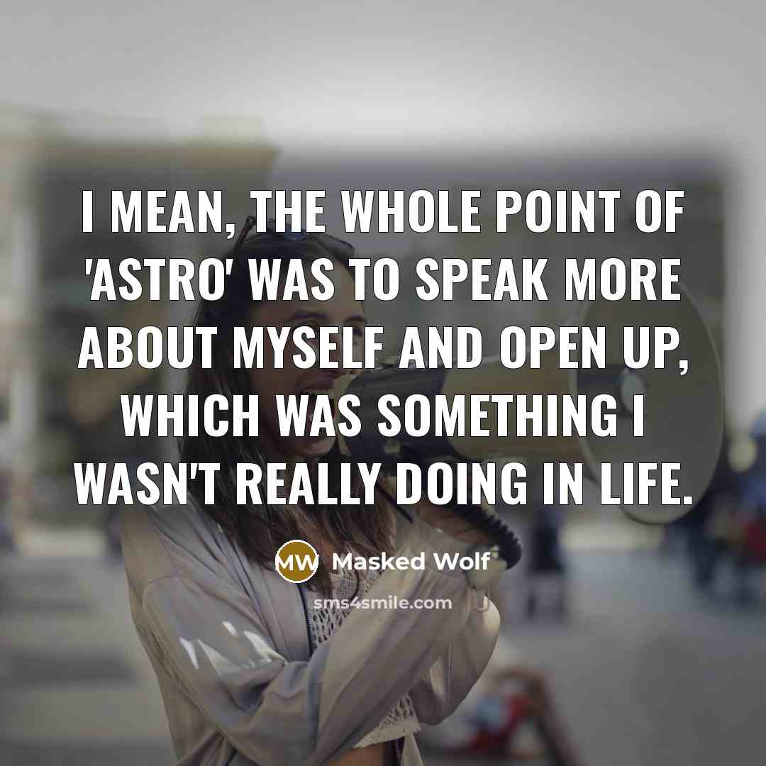 “I mean, the whole point of 'Astro' was to speak…” quote by Masked Wolf
