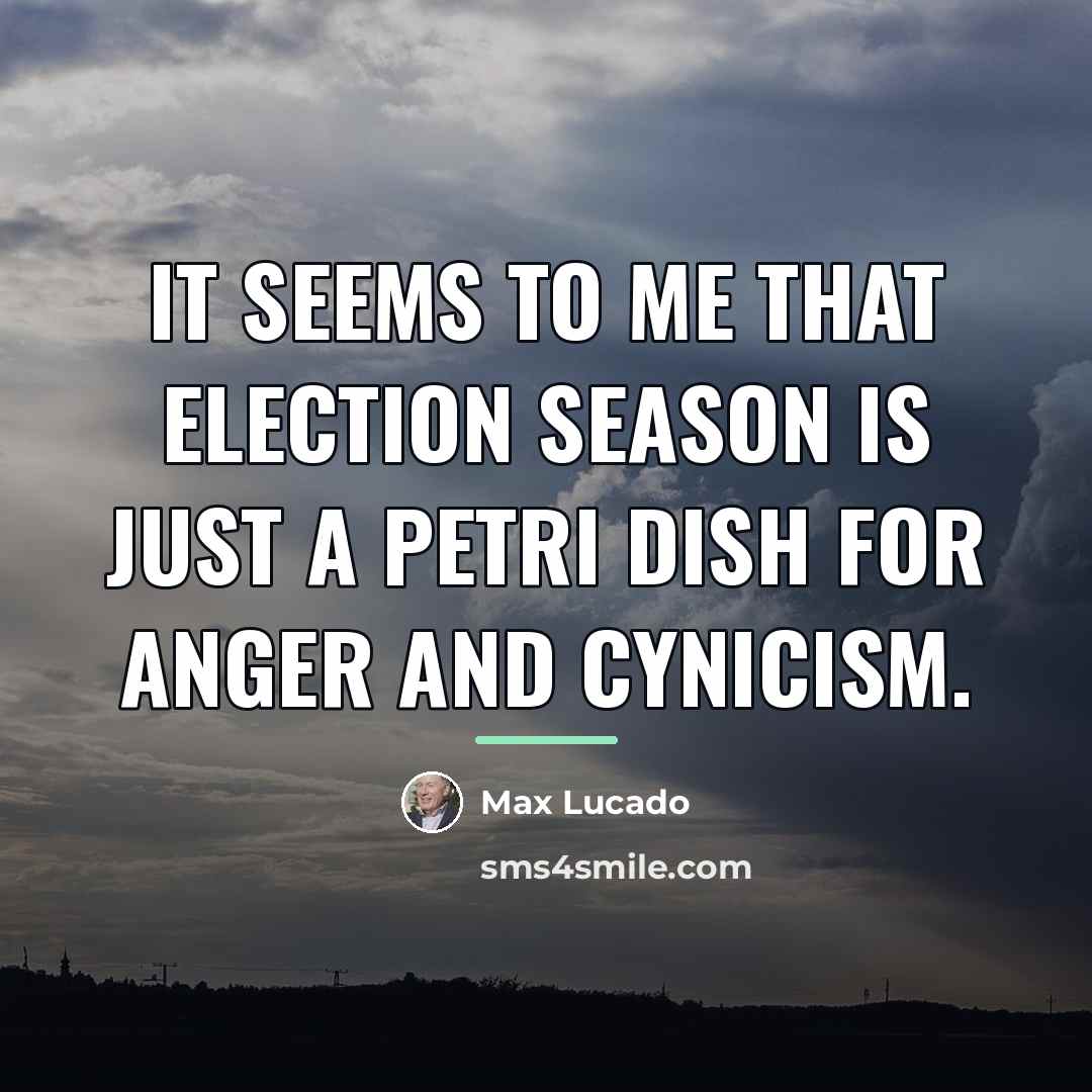 “It seems to me that election season is just a…” quote by Max Lucado