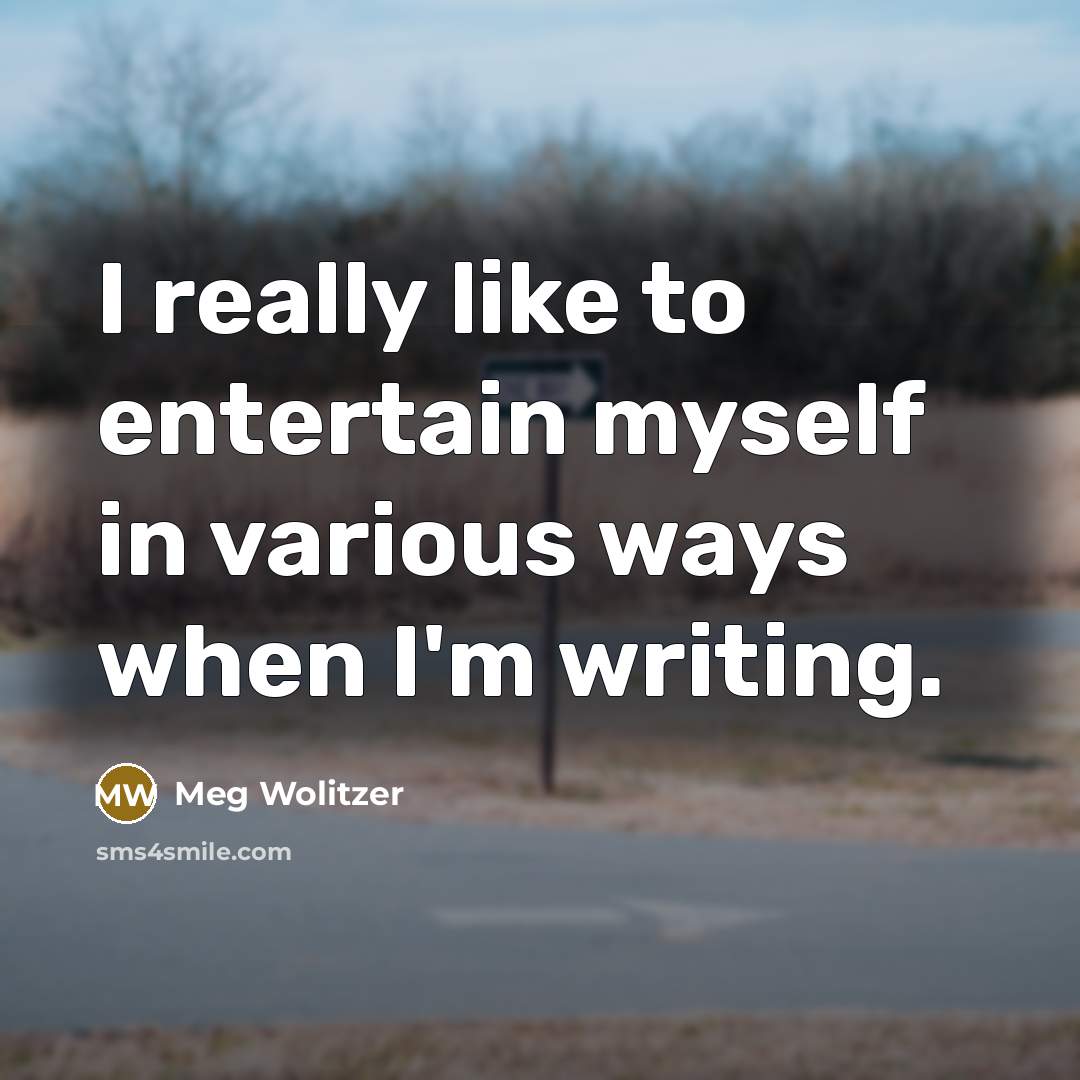 “I really like to entertain myself in various ways when…” quote by Meg Wolitzer