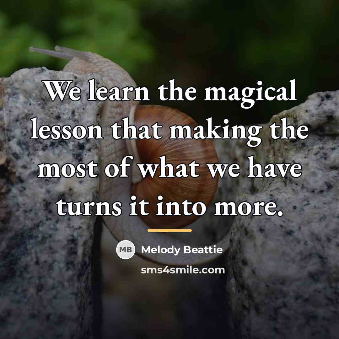 “We learn the magical lesson that making the most of…” quote by Melody Beattie