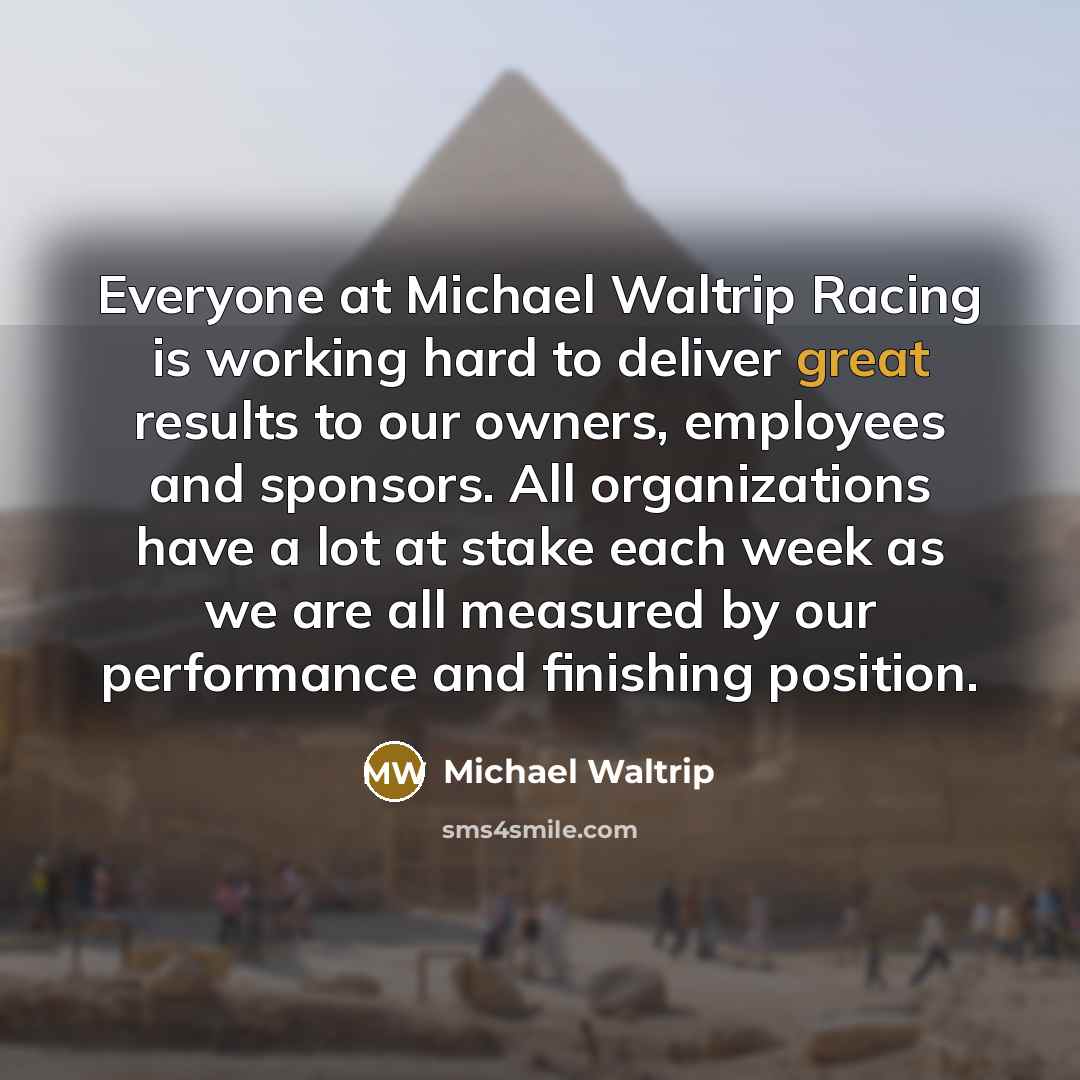 “Everyone at Michael Waltrip Racing is working hard to deliver…” quote by Michael Waltrip