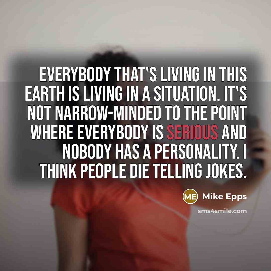 “Everybody that's living in this earth is living in a…” quote by Mike Epps
