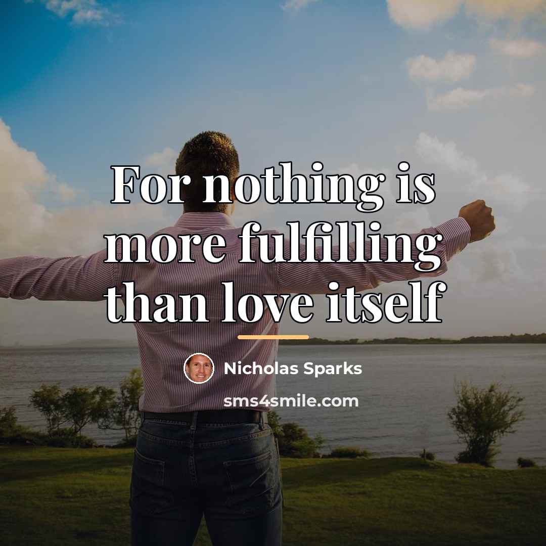 “For nothing is more fulfilling than love itself…” quote by Nicholas Sparks