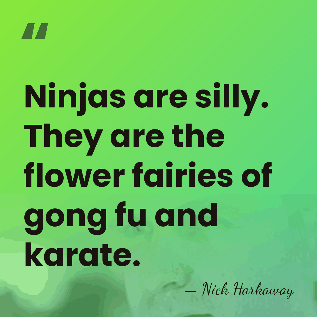 Ninjas are silly. They are the flower fairies of gong fu and&hellip; - Nick Harkaway