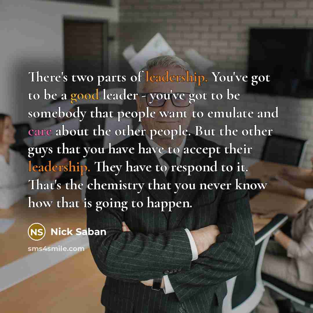 “There's two parts of leadership. You've got to be a…” quote by Nick Saban