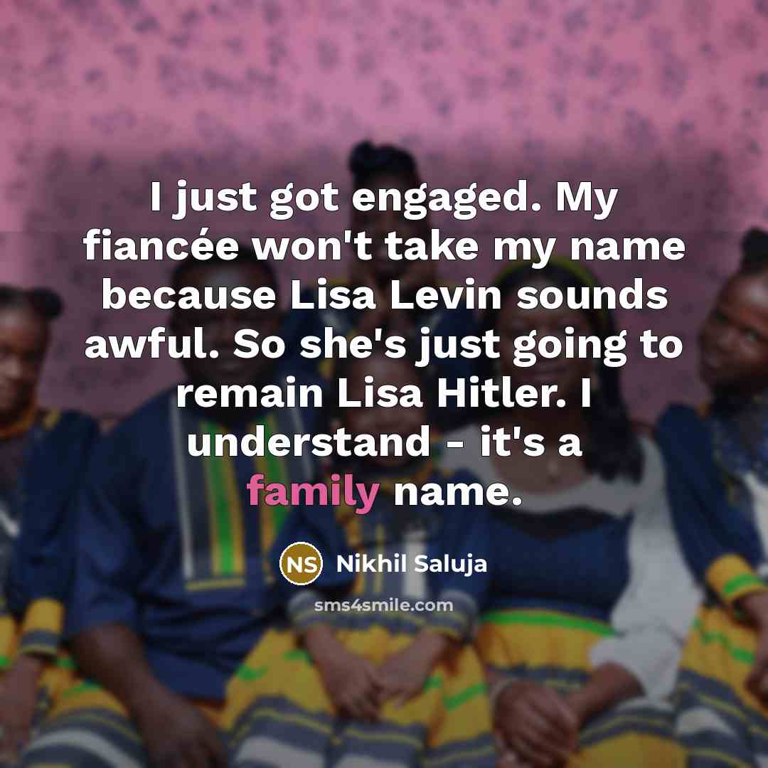 “I just got engaged. My fiancée won't take my name…” quote by Nikhil Saluja