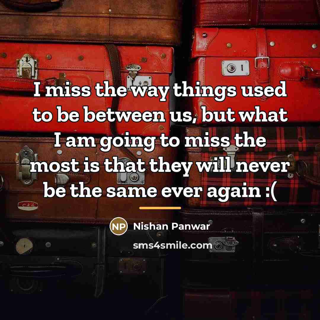 “I miss the way things used to be between us,…” quote by Nishan Panwar