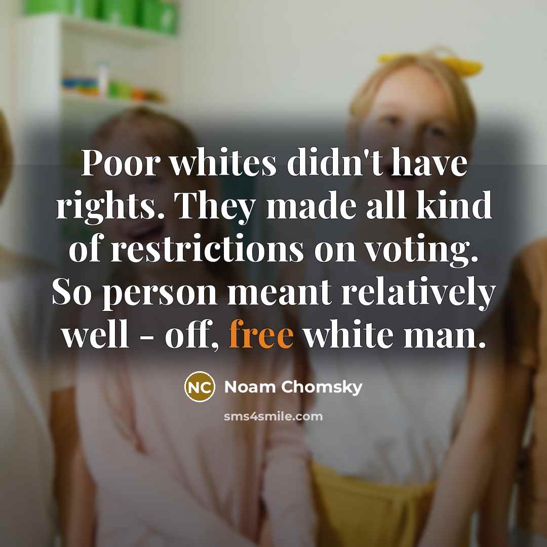 “Poor whites didn't have rights. They made all kind of…” quote by Noam Chomsky