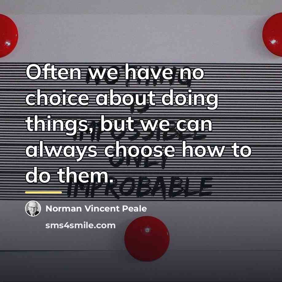 “Often we have no choice about doing things, but we…” quote by Norman Vincent Peale