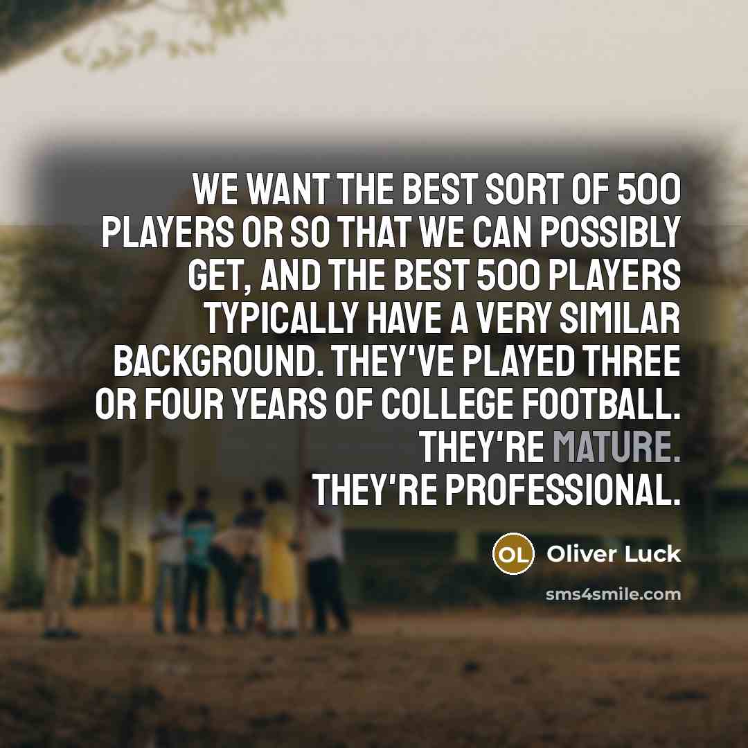 “We want the best sort of 500 players or so…” quote by Oliver Luck
