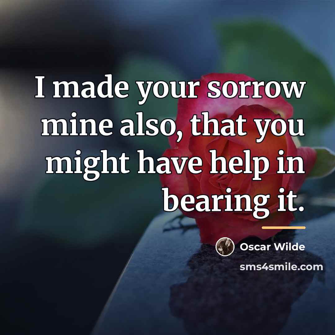 “I made your sorrow mine also, that you might have…” quote by Oscar Wilde