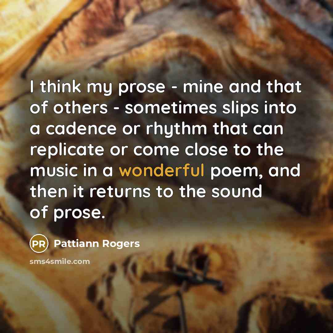 “I think my prose - mine and that of others…” quote by Pattiann Rogers