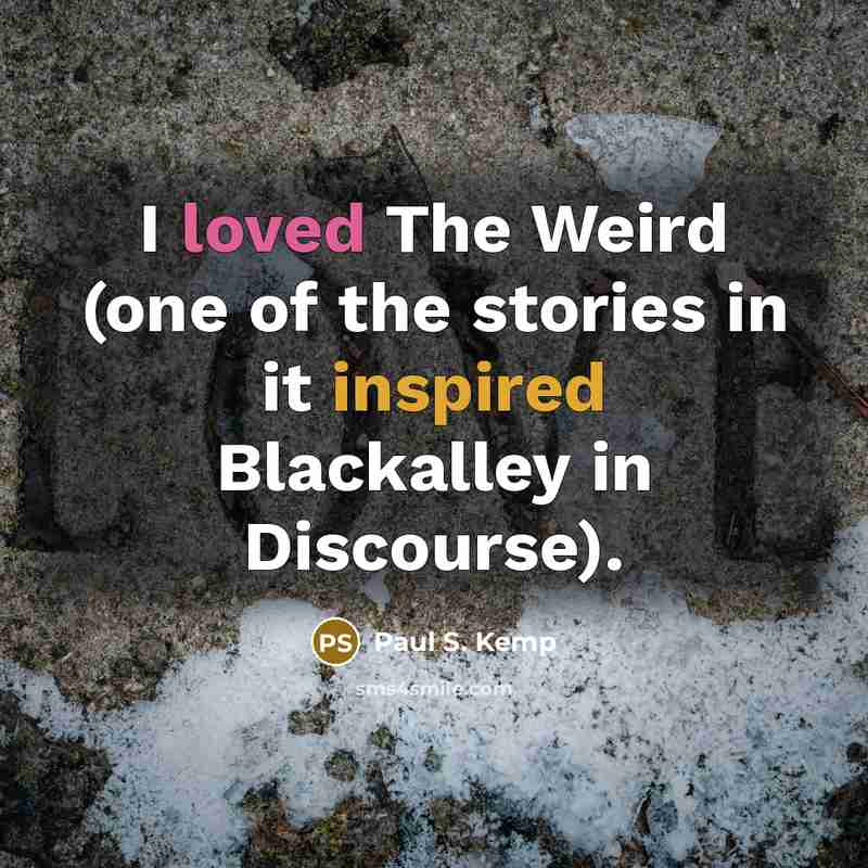 “I loved The Weird (one of the stories in it…” quote by Paul S. Kemp