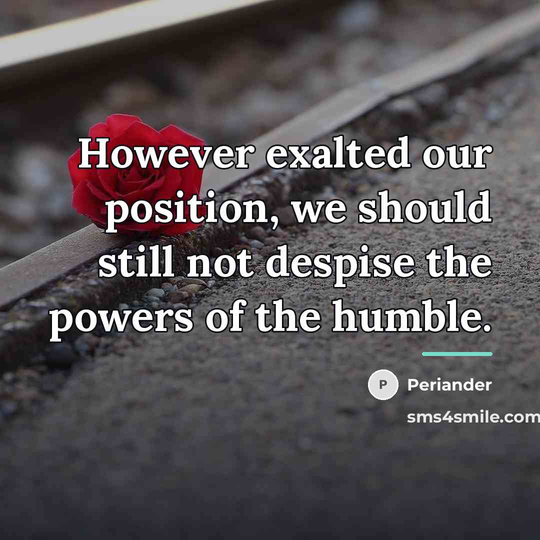 “However exalted our position, we should still not despise the…” quote by Periander