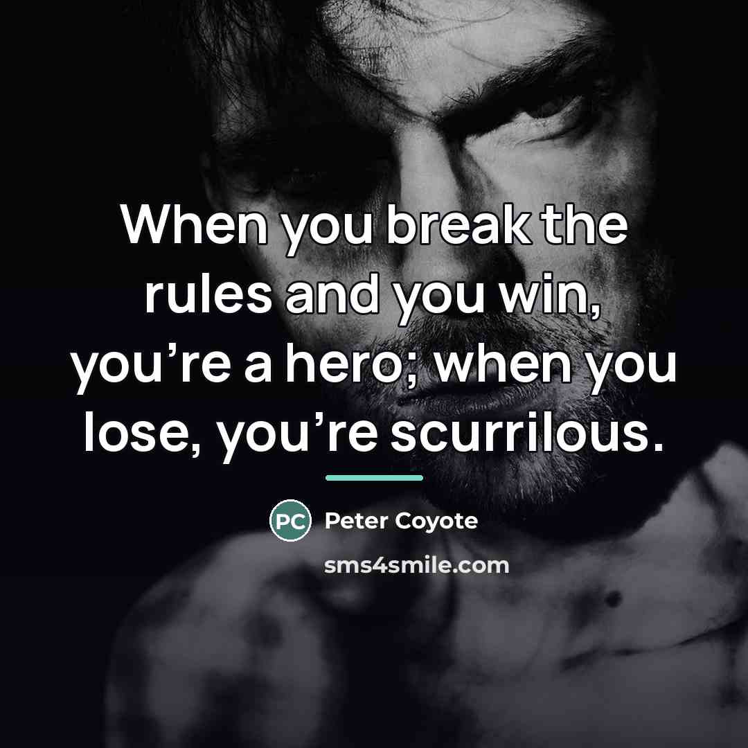 “When you break the rules and you win, you're a…” quote by Peter Coyote