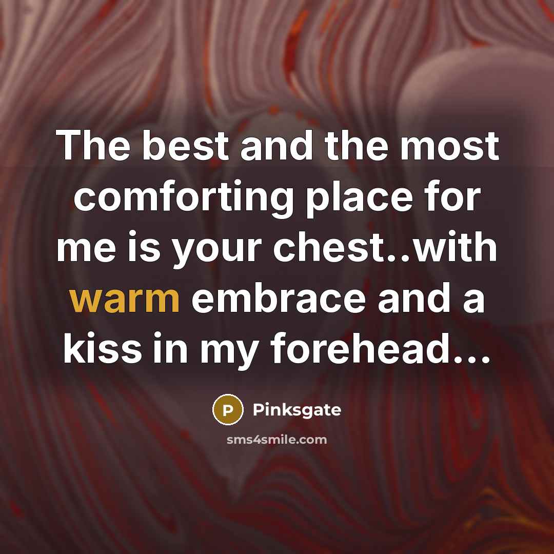 “The best and the most comforting place for me is your chest..with warm embrace and a kiss in my forehead...” quote by Pinksgate