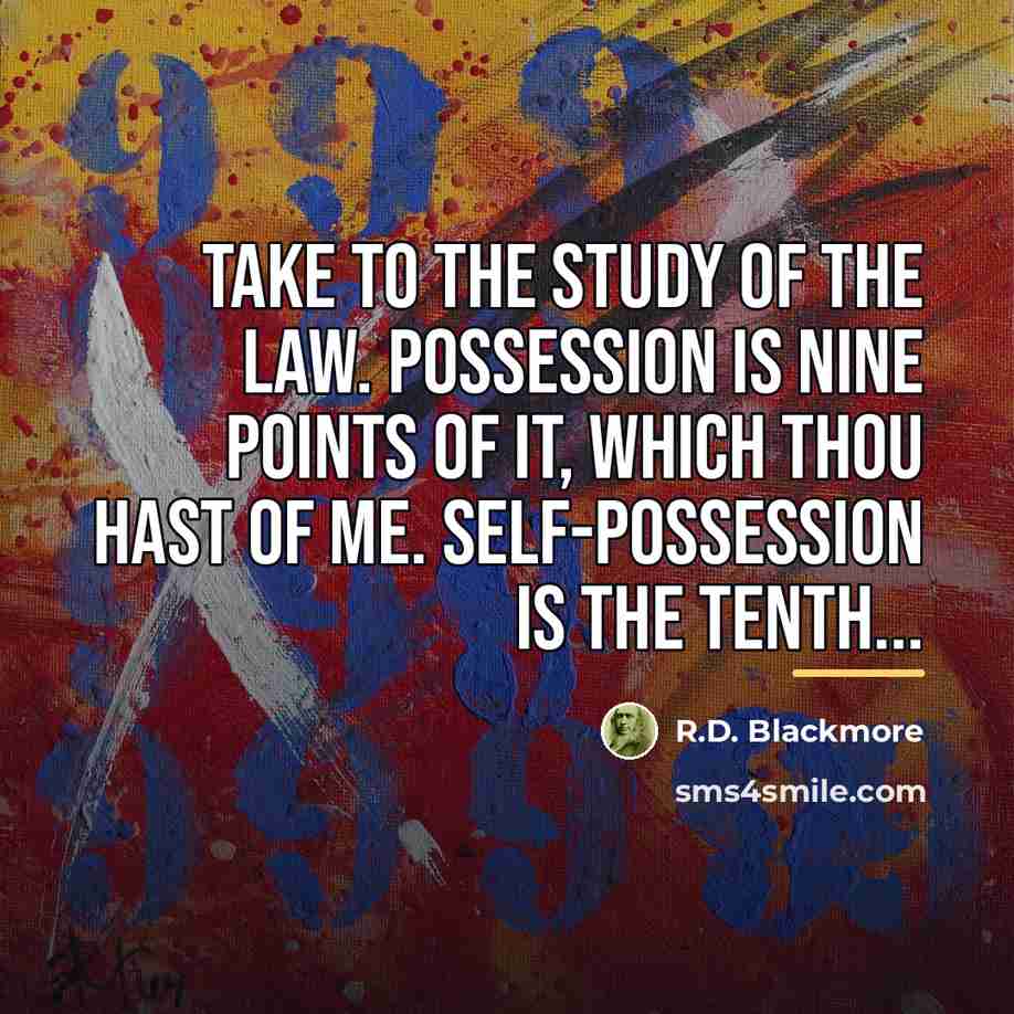“Take to the study of the law. Possession is nine…” quote by R.D. Blackmore