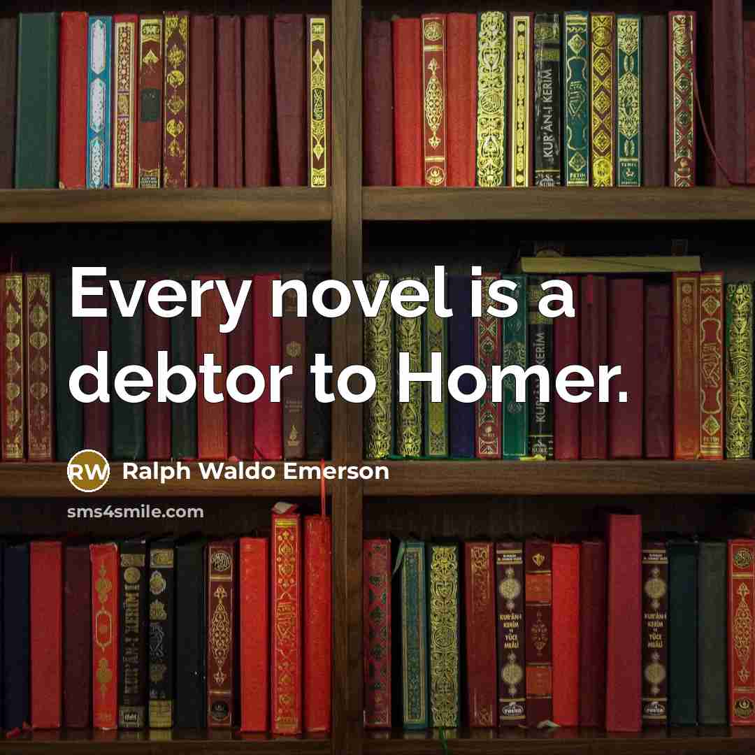“Every novel is a debtor to Homer.…” quote by Ralph Waldo Emerson