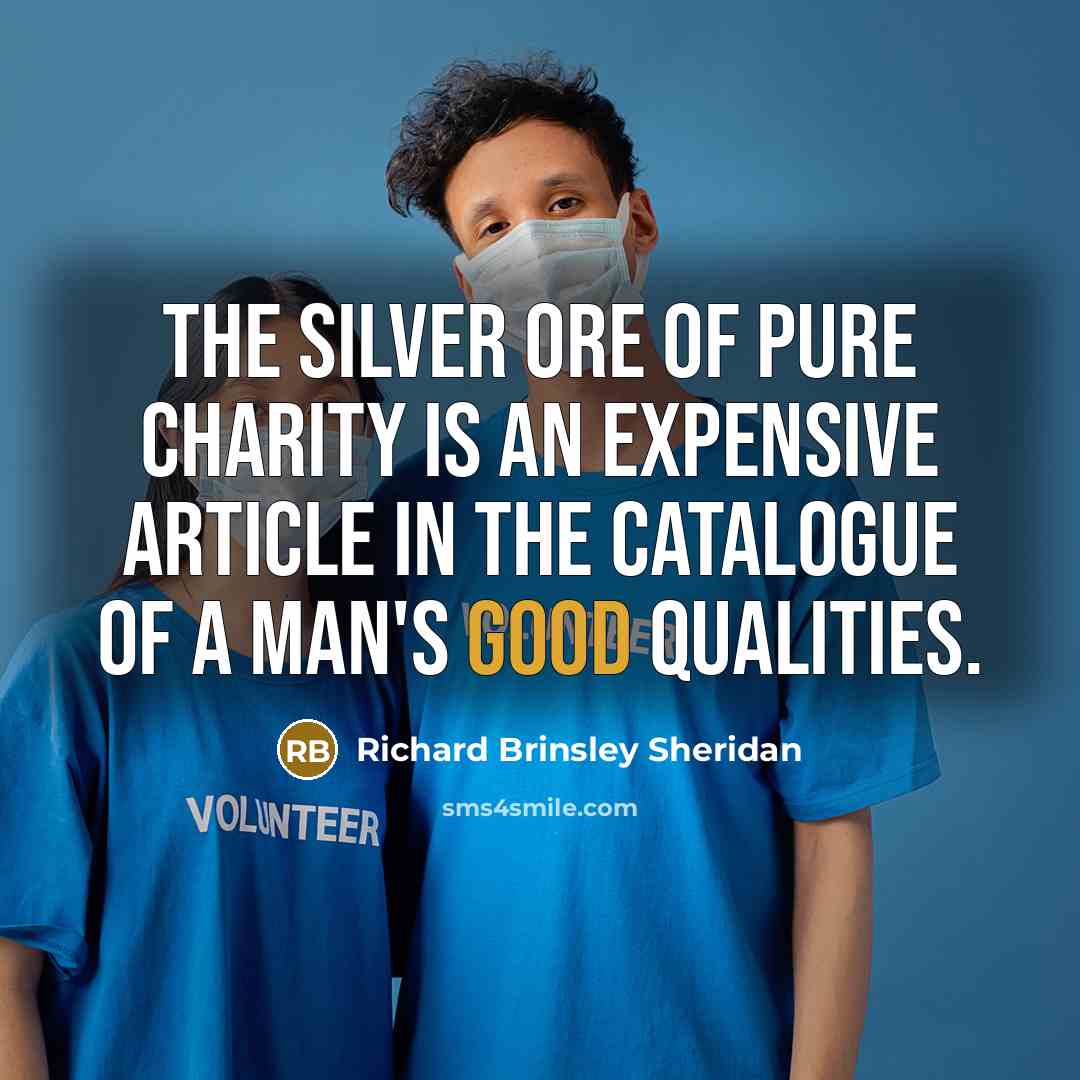 “The silver ore of pure charity is an expensive article…” quote by Richard Brinsley Sheridan