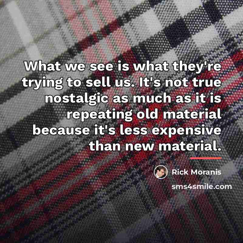 “What we see is what they're trying to sell us.…” quote by Rick Moranis