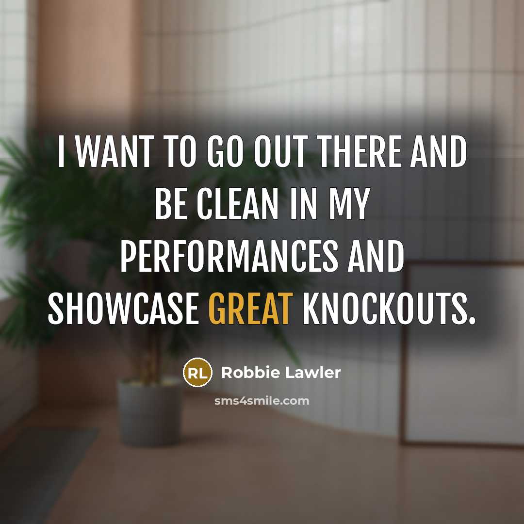 “I want to go out there and be clean in…” quote by Robbie Lawler