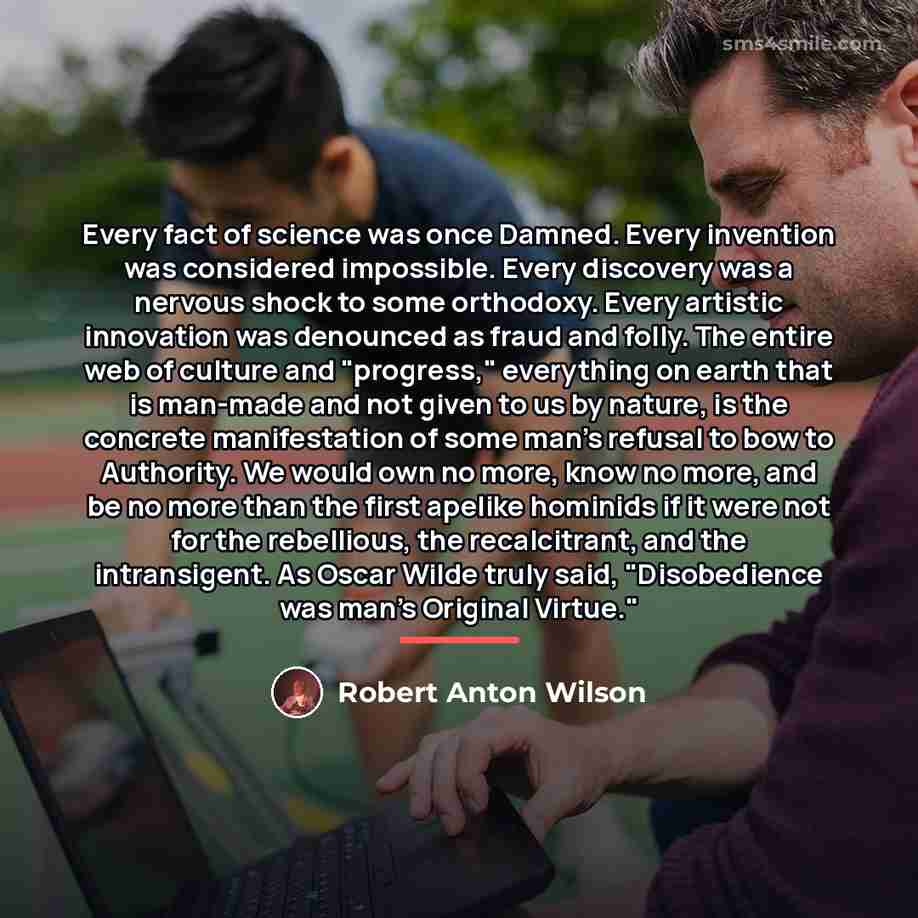 “Every fact of science was once Damned. Every invention was…” quote by Robert Anton Wilson