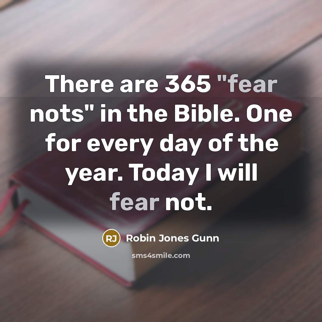 “There are 365 "fear nots" in the Bible. One for…” quote by Robin Jones Gunn