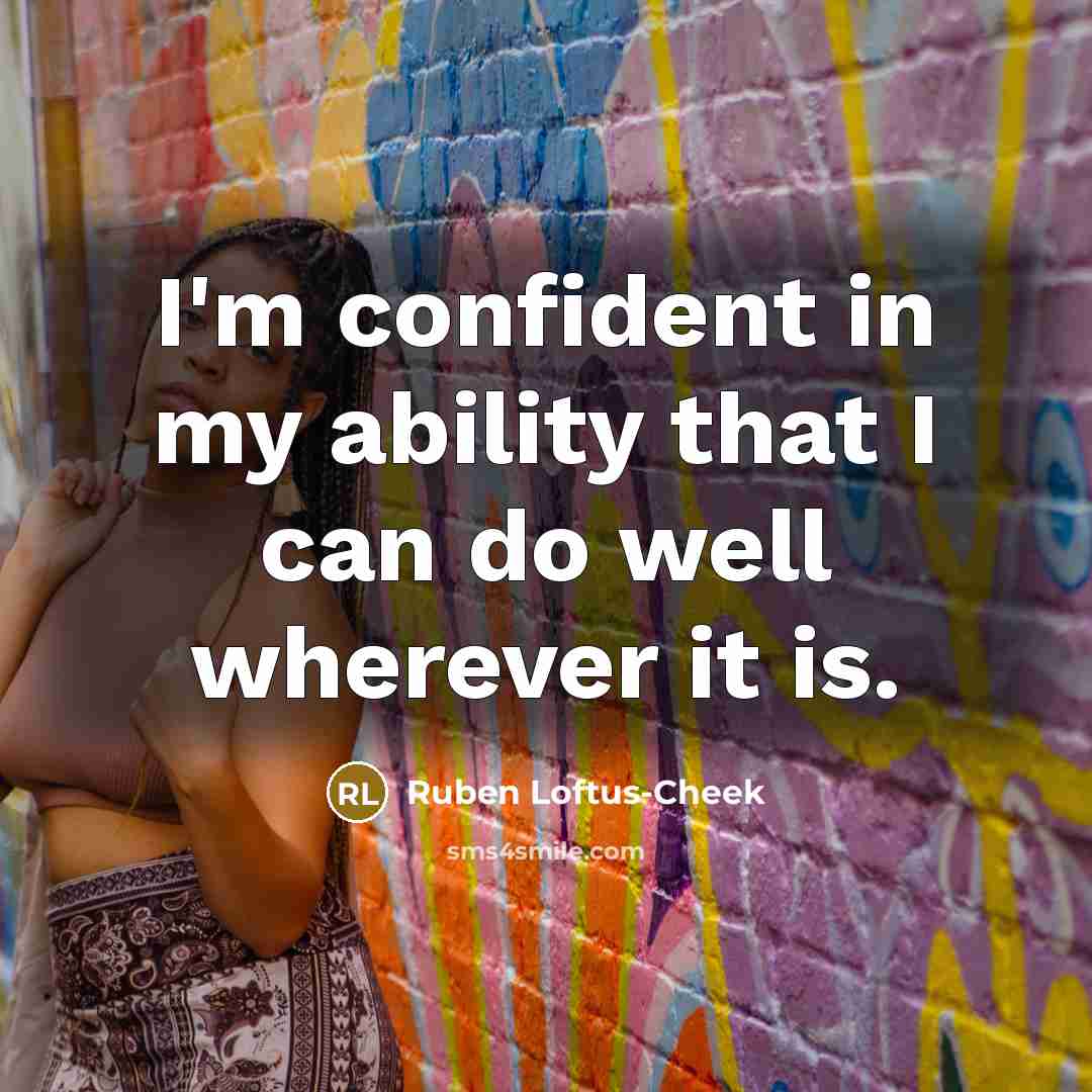 “I'm confident in my ability that I can do well…” quote by Ruben Loftus-Cheek