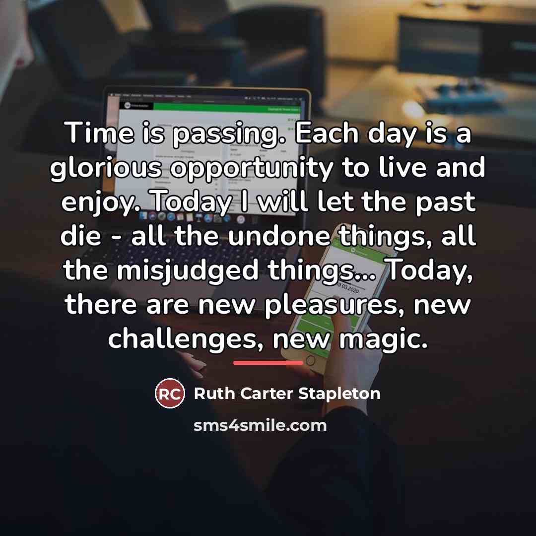 “Time is passing. Each day is a glorious opportunity to…” quote by Ruth Carter Stapleton
