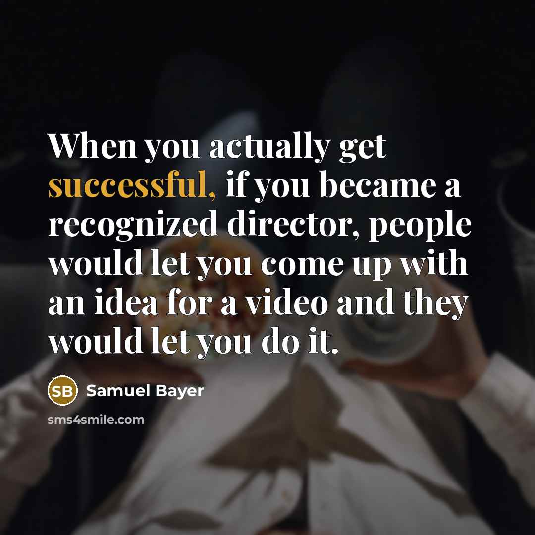 “When you actually get successful, if you became a recognized…” quote by Samuel Bayer