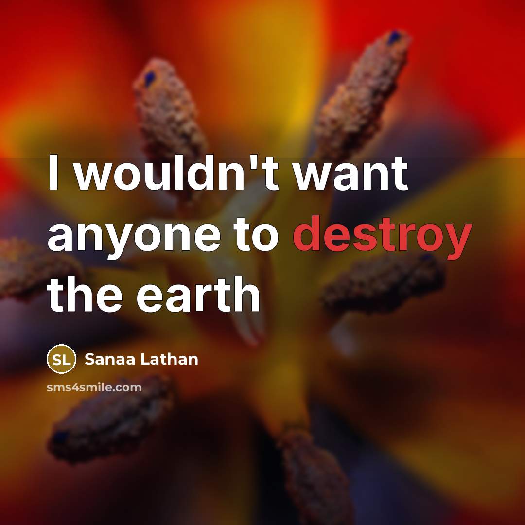 “I wouldn't want anyone to destroy the earth…” quote by Sanaa Lathan