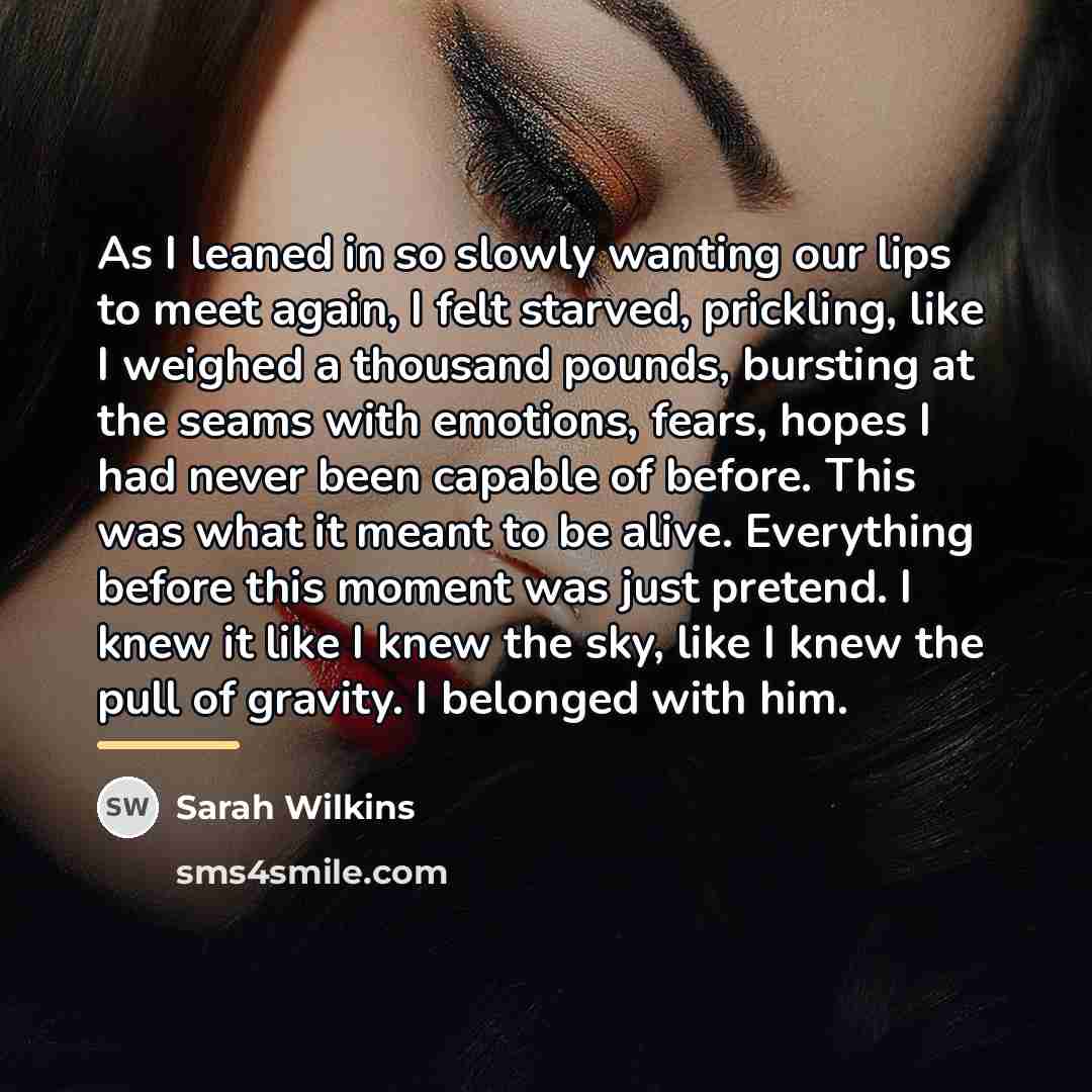 “As I leaned in so slowly wanting our lips to…” quote by Sarah Wilkins