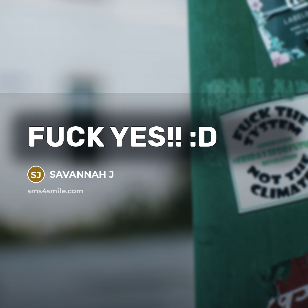 “FUCK YES!! :D” quote by Savannah J