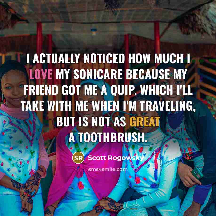“I actually noticed how much I love my Sonicare because…” quote by Scott Rogowsky