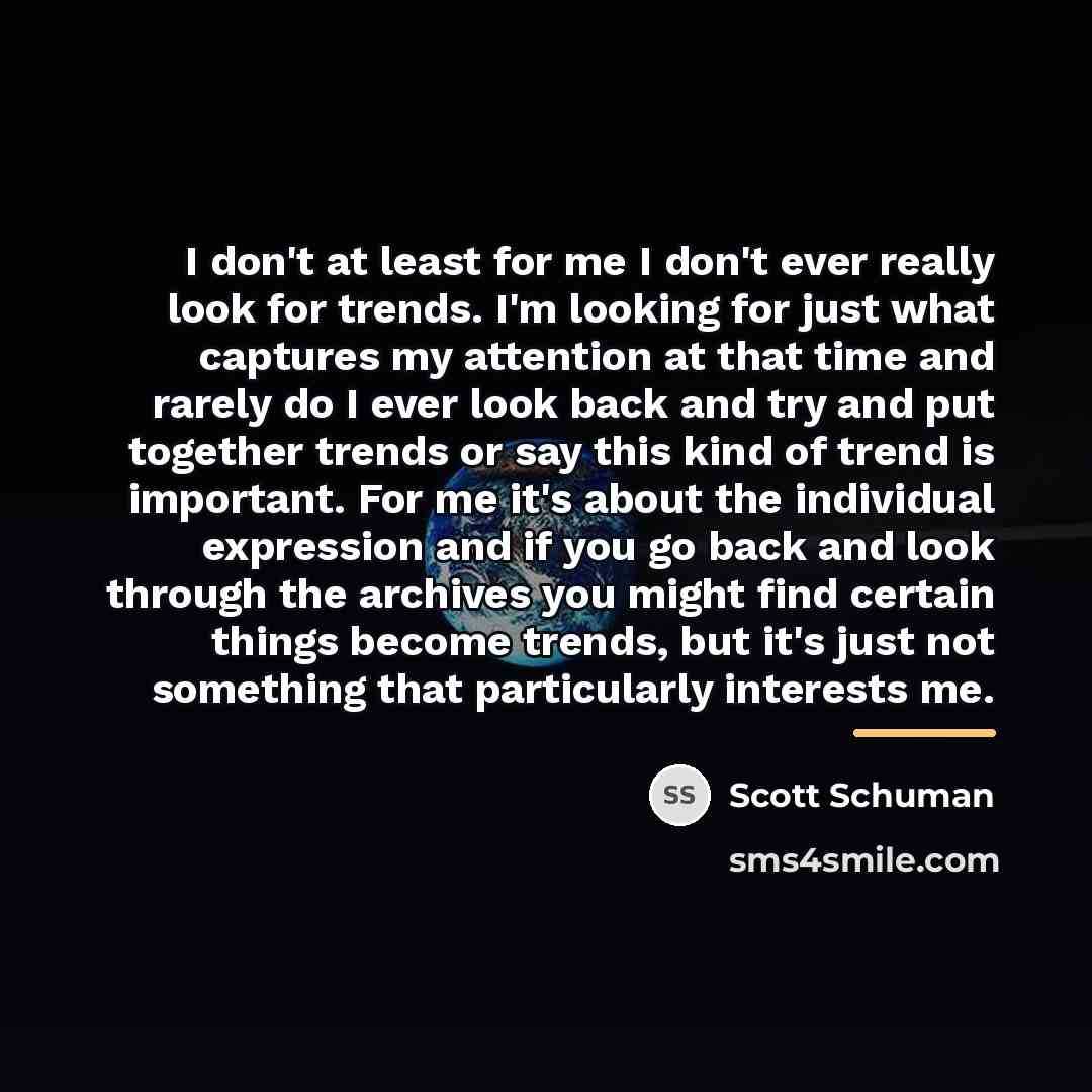 “I don't at least for me I don't ever really…” quote by Scott Schuman