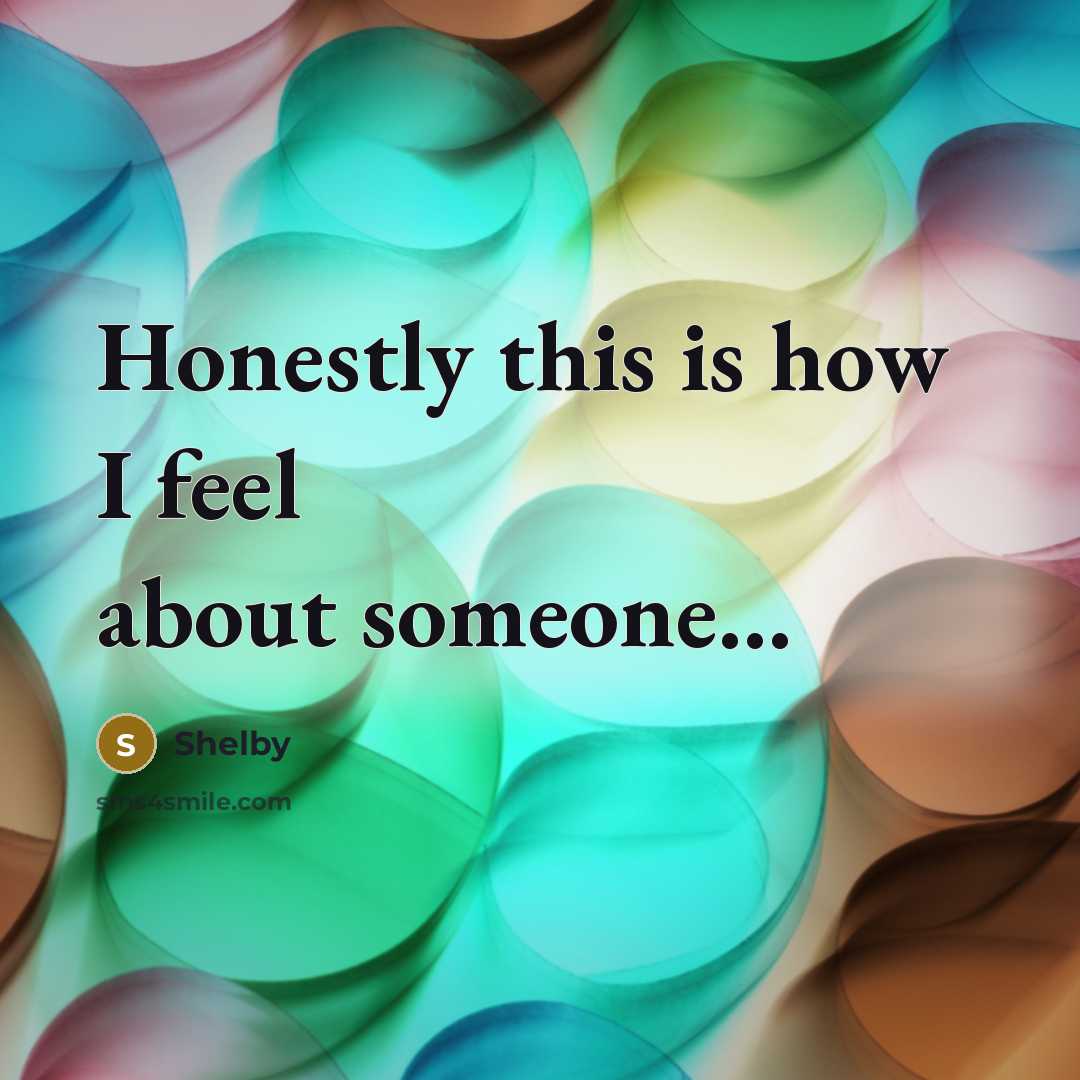 “Honestly this is how I feel about someone....…” quote by Shelby